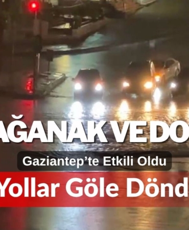 Gaziantep’te Sağanak ve Dolu Etkili Oldu: Yollar Göle Döndü
