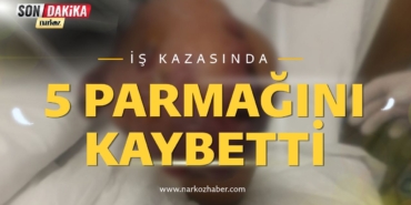 İş Kazasında 5 Parmağını Kaybetti