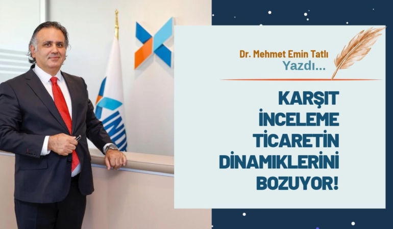 Karşıt İnceleme Ticaretin Dinamiklerini Bozuyor!