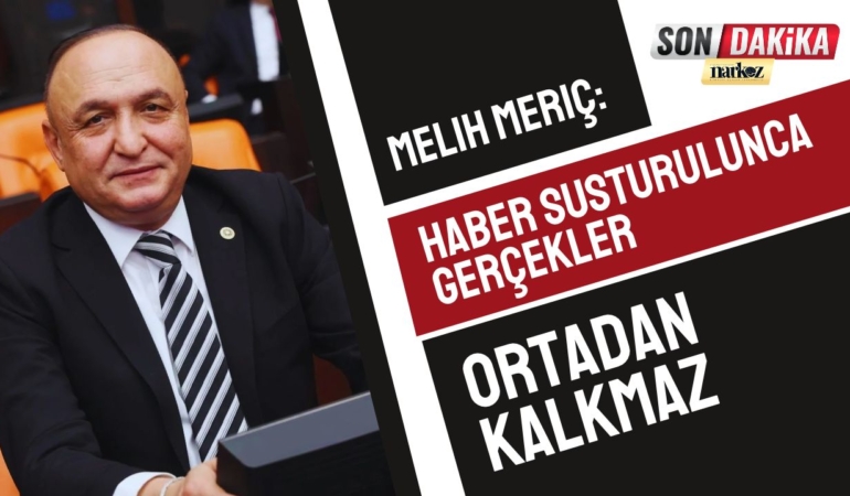 Melih Meriç: “Haber Susturulunca Gerçekler Ortadan Kalkmaz”