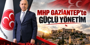 MHP Gaziantep’te Güçlü Yönetim 