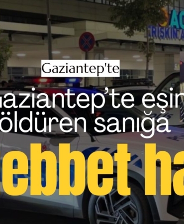Gaziantep’te eşini öldüren sanığa müebbet hapis