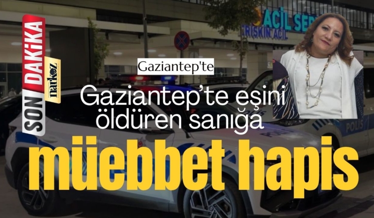 Gaziantep’te eşini öldüren sanığa müebbet hapis