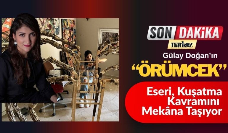 Gülay Doğan’ın “Örümcek” Eseri, Kuşatma Kavramını Mekâna Taşıyor