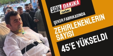 Şeker fabrikasında zehirlenenlerin sayısı 45'e yükseldi