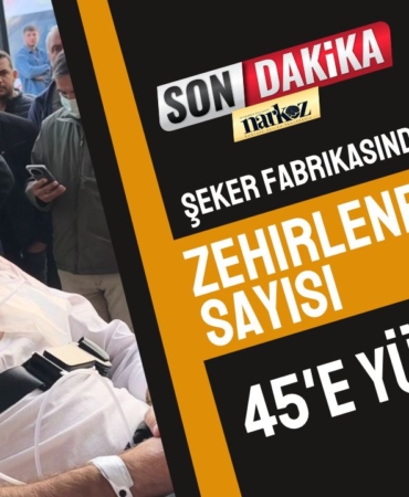 Şeker fabrikasında zehirlenenlerin sayısı 45'e yükseldi